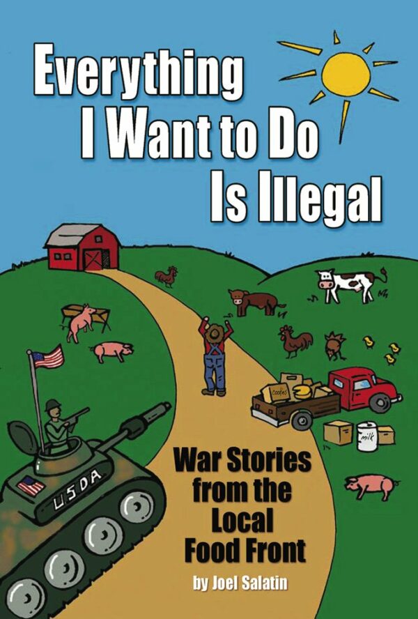 Everything I Want To Do Is Illegal by Joel Salatin