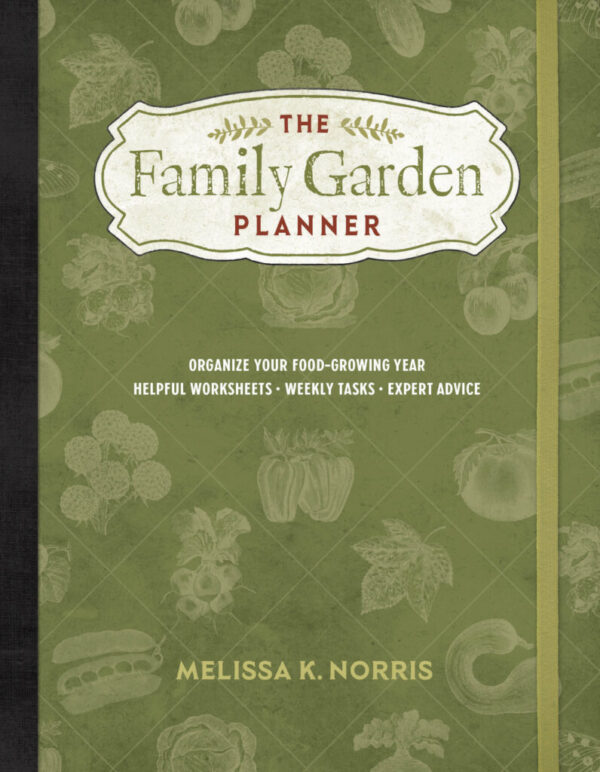 The Family Garden Planner by Melissa K. Norris