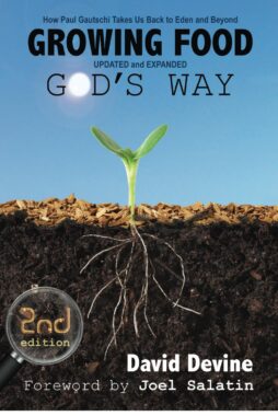 Growing Food God's Way: How Paul Gautschi Takes Us Back to Eden and Beyond - David Devine