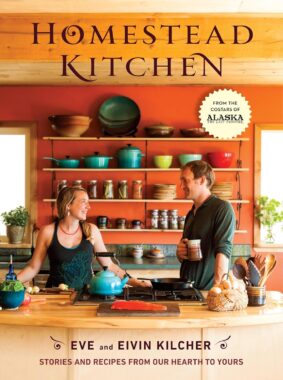 Homestead Kitchen Cookbook - Eivin Kilcher and Eve Kilcher