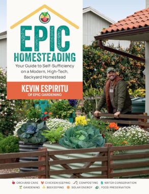 Epic Homesteading Your Guide to Self-Sufficiency on a Monder, High-Tech, Backyard Homestead - Kevin Espiritu